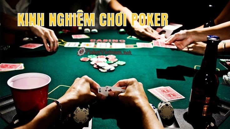 Kinh nghiệm chơi game bài Poker hiệu quả