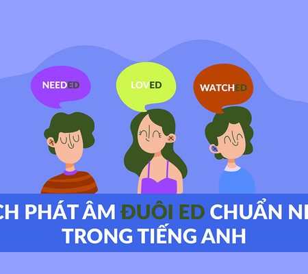 Quy tắc và cách phát âm ed chuẩn, mẹo ghi nhớ đơn giản cực dễ